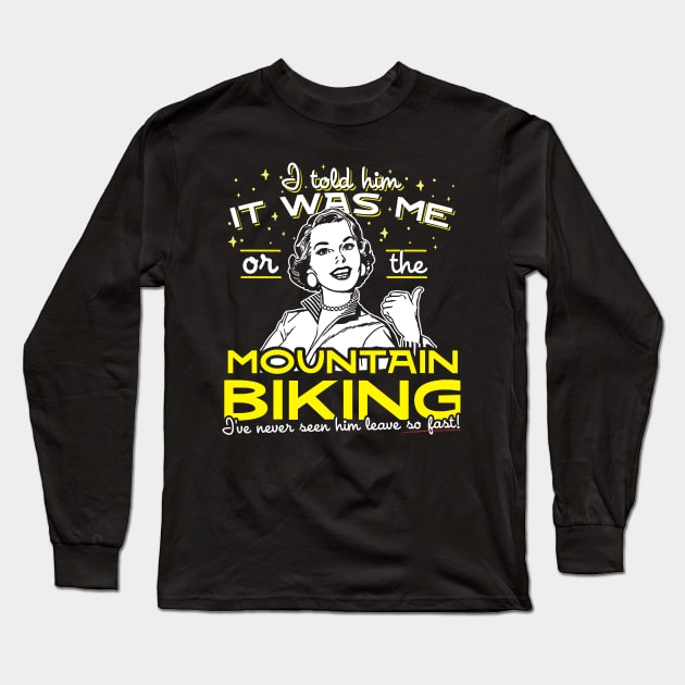 All I Said Was It Was Me Or The Mountain Biking Long Sleeve T-Shirt by thingsandthings